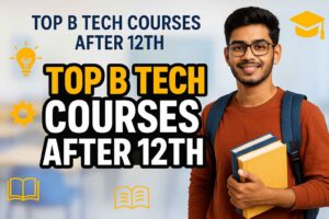 B Tech Courses After 12th